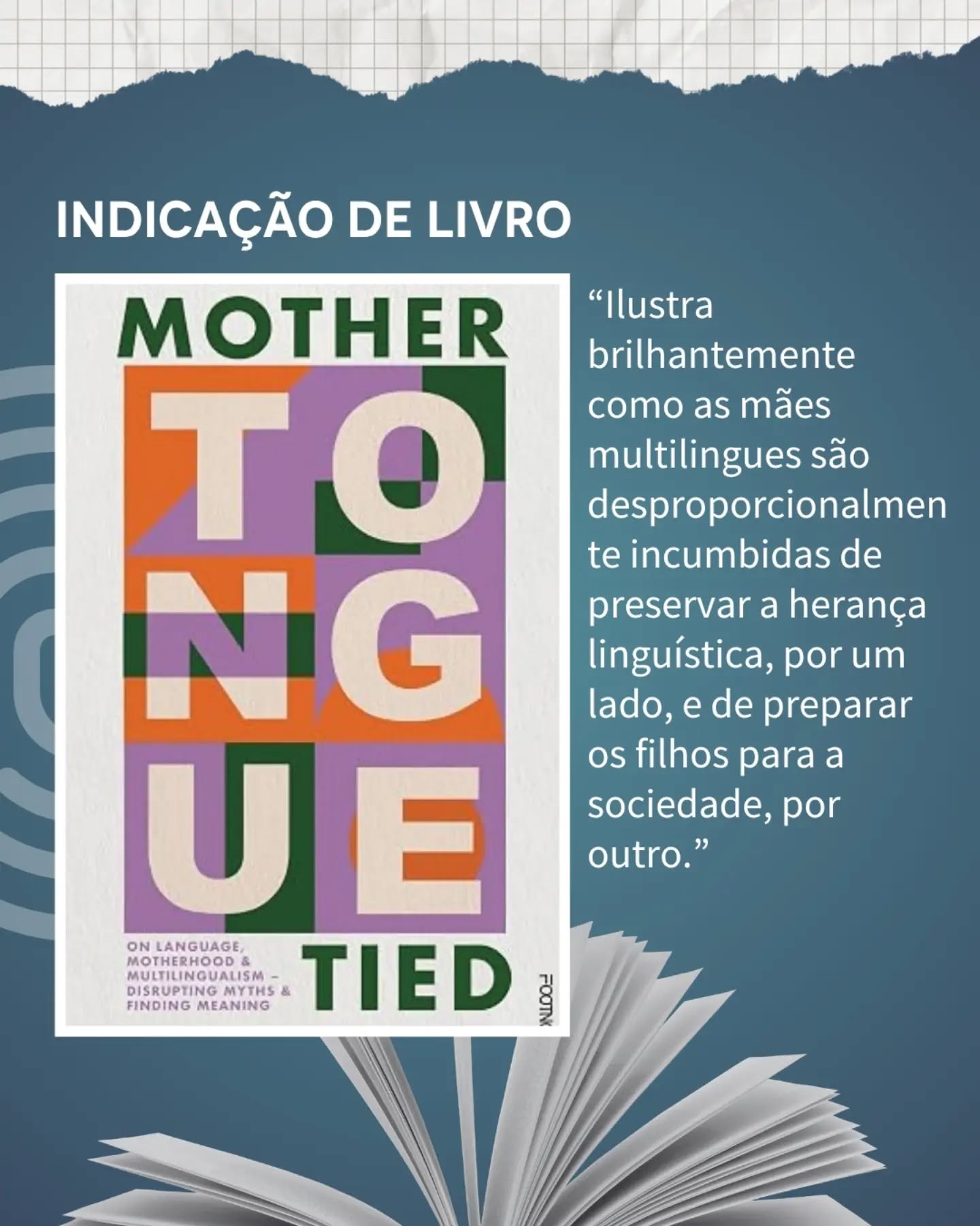 “Uma língua pode se perder em uma única geração. Basta uma — da mãe para o filho.”

Essa frase abre “Mother Tongue Tied”, livro da linguista e escritora polonesa-canadense Malwina Gudowska que mergulha na interseção entre maternidade, multilinguismo e identidade. 

Estima-se que mais da metade da população mundial se comunica em mais de um idioma — e ainda assim a vida em múltiplas línguas raramente é discutida. Mitos e equívocos persistem, e a pressão para manter línguas de herança vivas tornou-se um conflito silencioso para milhões de famílias.

Gudowska, ela própria trilíngue e doutoranda em linguística aplicada, investiga o peso emocional de criar filhos em múltiplos idiomas, o custo pessoal e político de transmitir (ou deixar escapar) uma língua, e como nossa identidade linguística molda a forma como cuidamos das pessoas ao nosso redor. 

O livro também expõe os mitos prejudiciais em torno do bilinguismo e revela uma realidade incômoda: a tarefa de preservar a língua familiar cabe, quase sempre, apenas às mães — especialmente quando se trata de ensinar uma língua de herança aos filhos.

E você? Já viveu ou acompanhou o desafio de manter uma língua viva dentro de casa? 

 #Multilinguismo #LínguaMaterna #Bilinguismo #Linguística