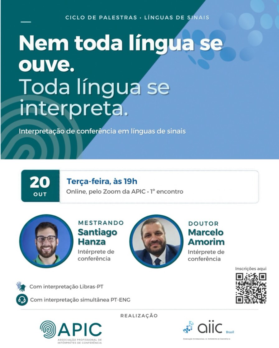 Nem toda língua se ouve. Toda língua se interpreta.
A APIC e a AIIC Brasil convidam para o primeiro encontro do ciclo de palestras online sobre interpretação em línguas de sinais, uma iniciativa para aproximar intérpretes de línguas orais e de línguas de sinais e fortalecer a interpretação de conferência em todas as suas modalidades.
Convidados: Santiago Hanza e Marcelo Amorim
Data: 20 de outubro de 2026 (terça-feira), às 19h
Interpretação simultânea: Libras <> português e português <> inglês
Inscrições pelo QR code da imagem.
Esperamos vocês!